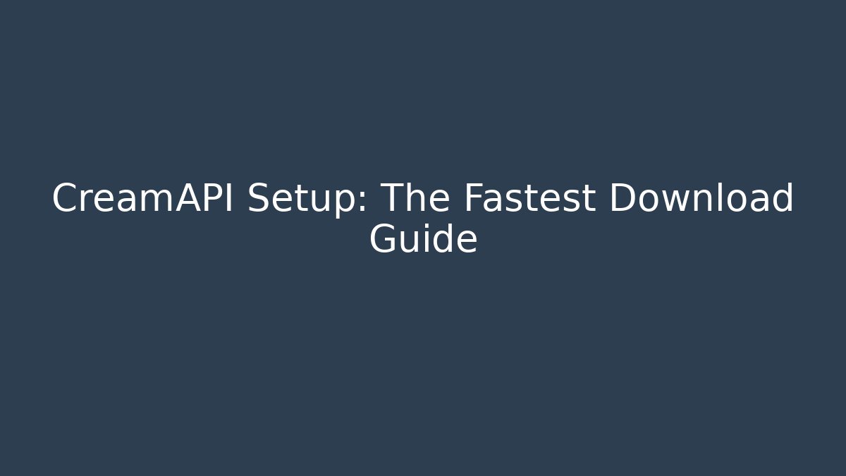 CreamAPI Setup: The Fastest Download Guide - Critter Realm