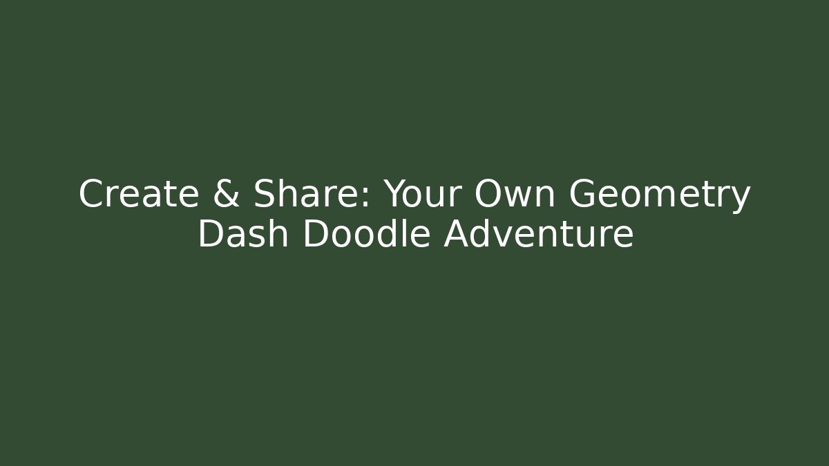 Create & Share: Your Own Geometry Dash Doodle Adventure