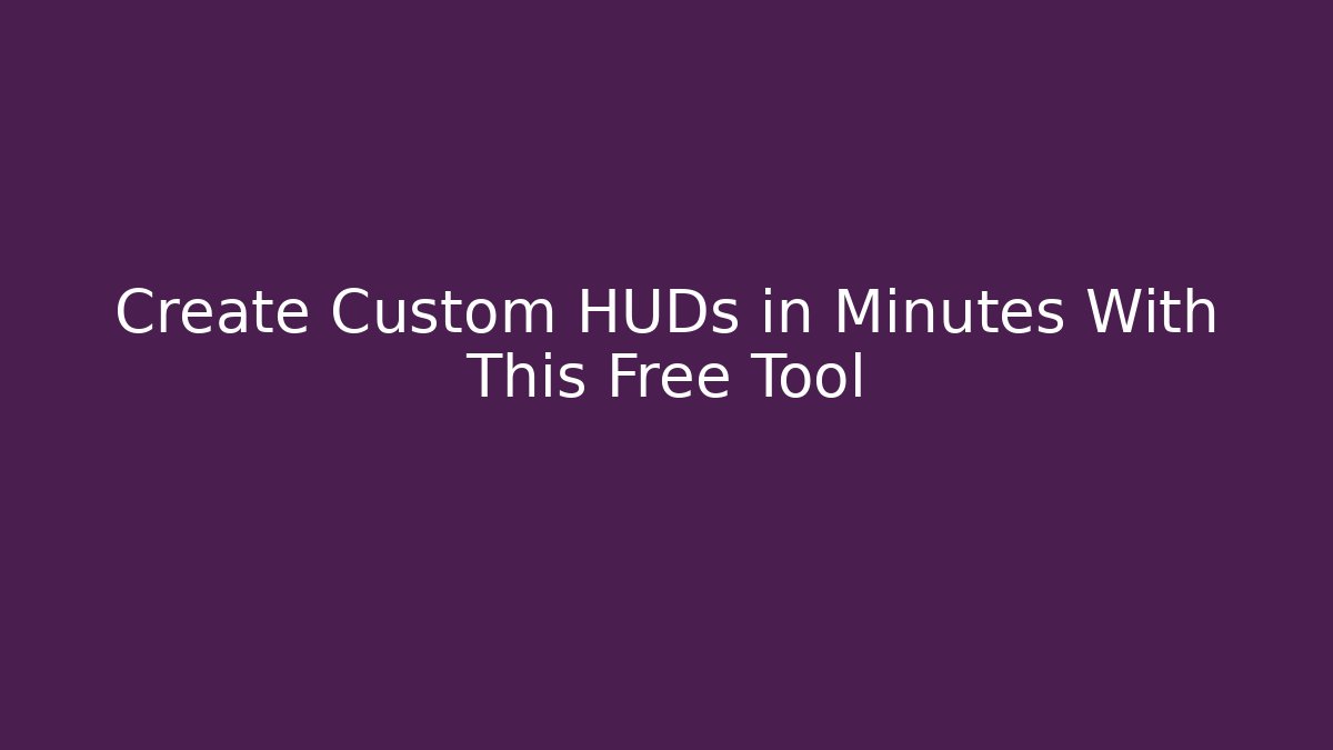 Create Custom HUDs in Minutes With This Free Tool