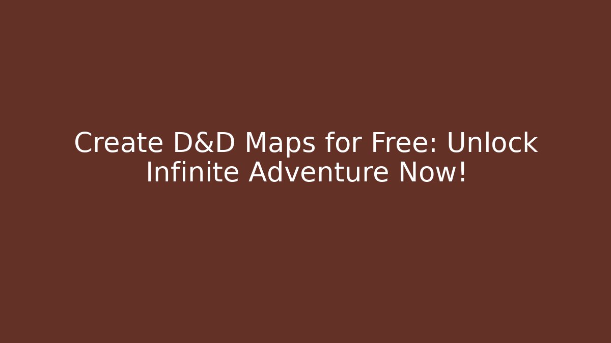 Create D&D Maps for Free: Unlock Infinite Adventure Now!