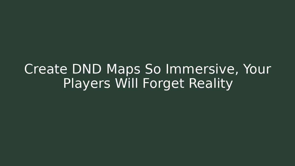 Create DND Maps So Immersive, Your Players Will Forget Reality - Critter Realm