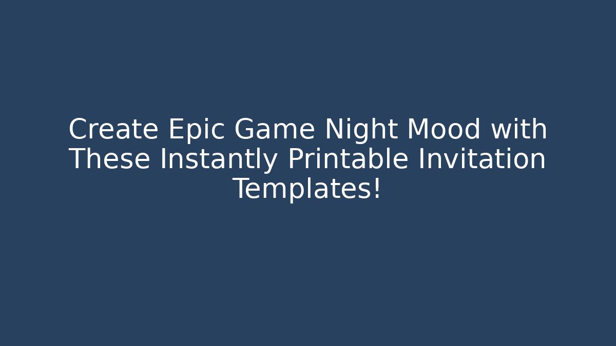 Create Epic Game Night Mood with These Instantly Printable Invitation Templates! - Critter Realm
