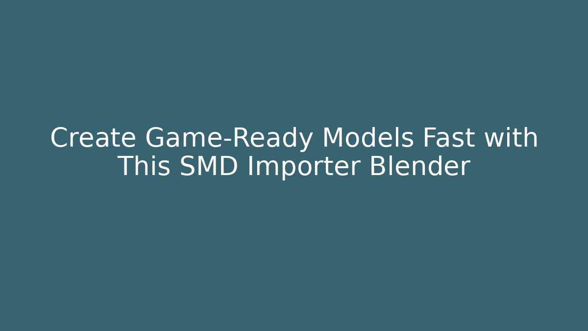 Create Game-Ready Models Fast with This SMD Importer Blender - Critter Realm