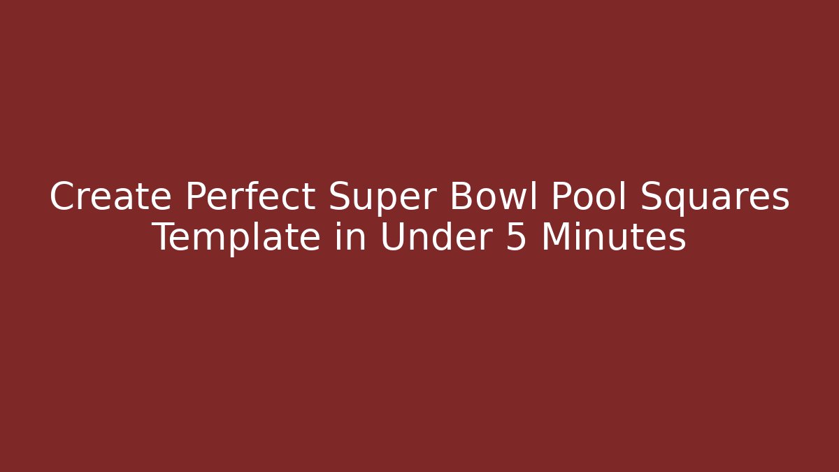 Create Perfect Super Bowl Pool Squares Template in Under 5 Minutes