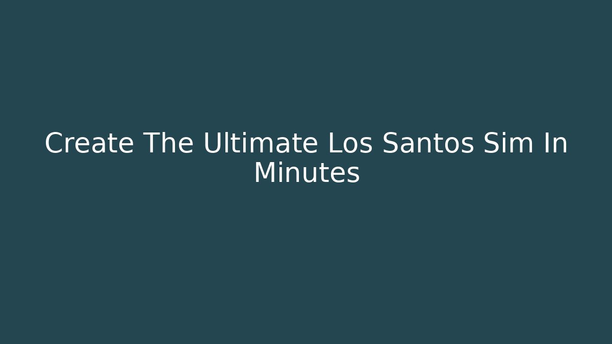 Create The Ultimate Los Santos Sim In Minutes - Critter Realm