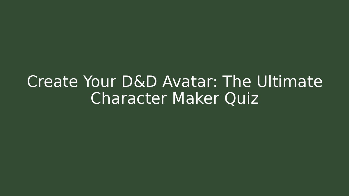 Create Your D&D Avatar: The Ultimate Character Maker Quiz