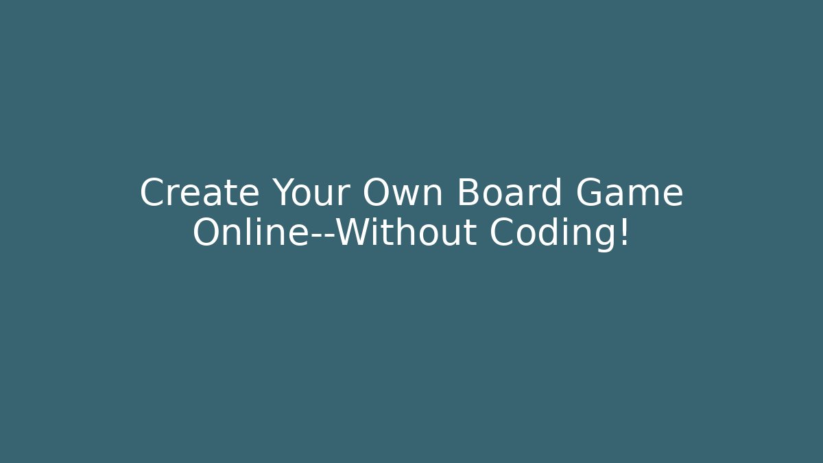 Create Your Own Board Game Online—Without Coding!