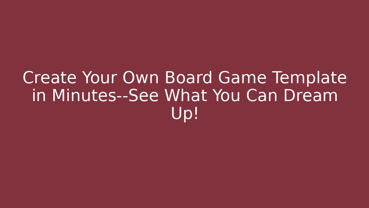 Create Your Own Board Game Template in Minutes—See What You Can Dream Up!