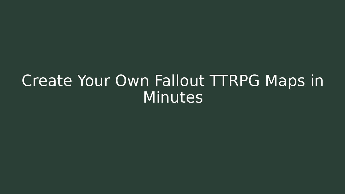 Create Your Own Fallout TTRPG Maps in Minutes