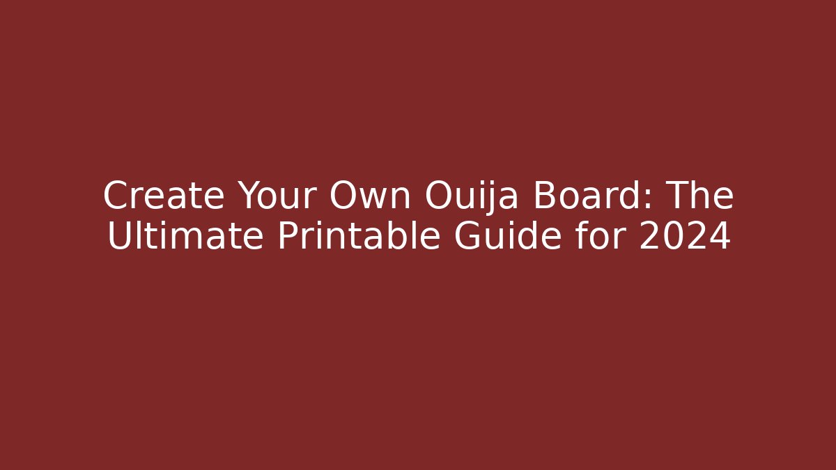Create Your Own Ouija Board: The Ultimate Printable Guide for 2024