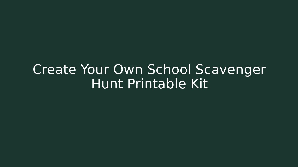 Create Your Own School Scavenger Hunt Printable Kit