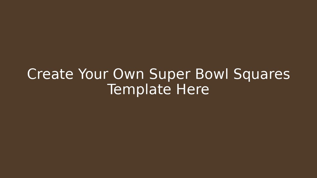 Create Your Own Super Bowl Squares Template Here