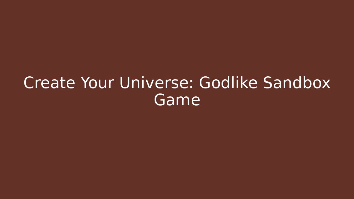 Create Your Universe: Godlike Sandbox Game