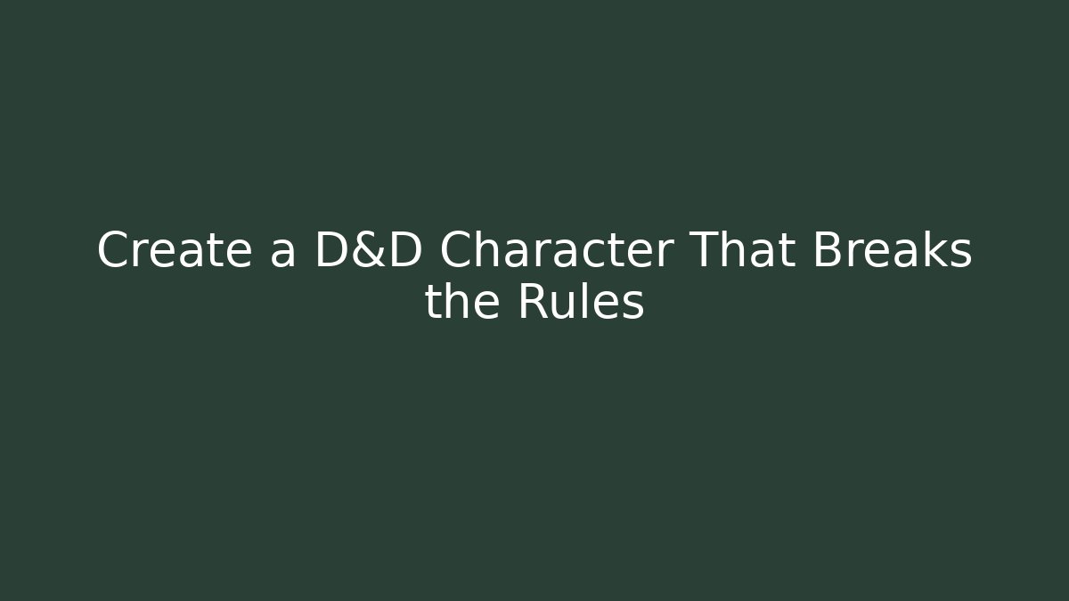 Create a D&D Character That Breaks the Rules - Critter Realm
