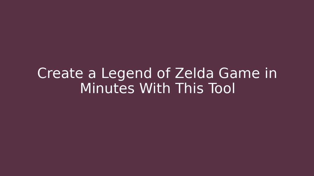 Create a Legend of Zelda Game in Minutes With This Tool