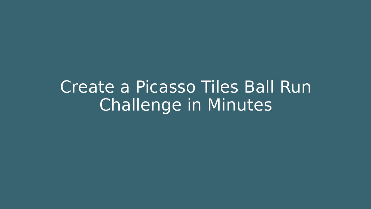 Create a Picasso Tiles Ball Run Challenge in Minutes