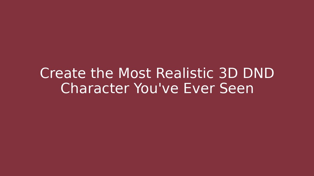 Create the Most Realistic 3D DND Character You've Ever Seen