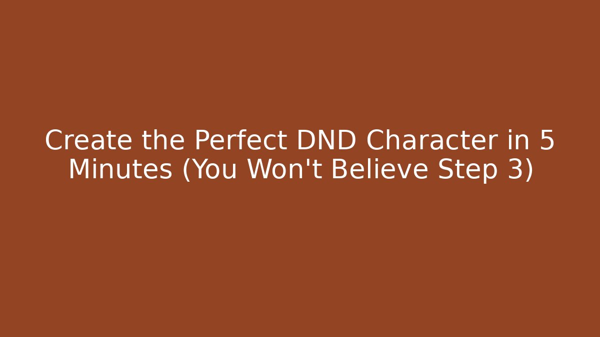Create the Perfect DND Character in 5 Minutes (You Won't Believe Step 3)