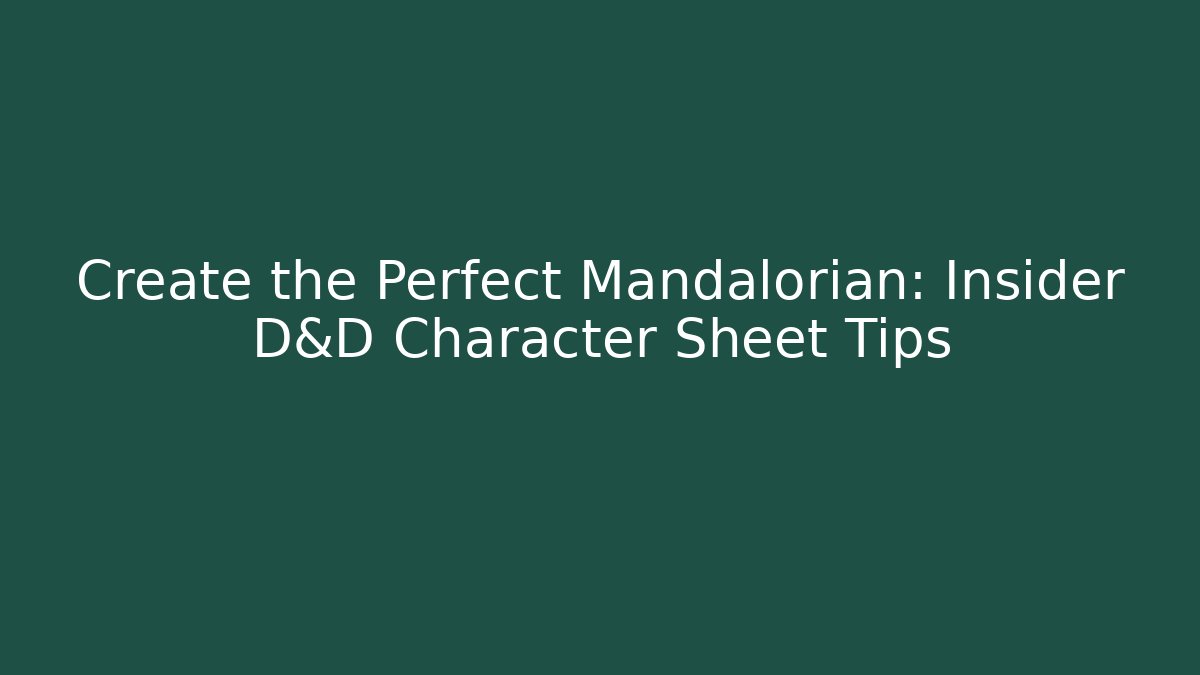 Create the Perfect Mandalorian: Insider D&D Character Sheet Tips - Critter Realm
