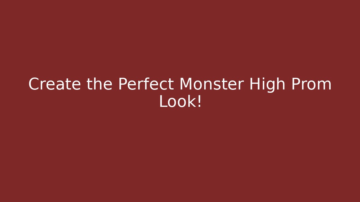 Create the Perfect Monster High Prom Look!