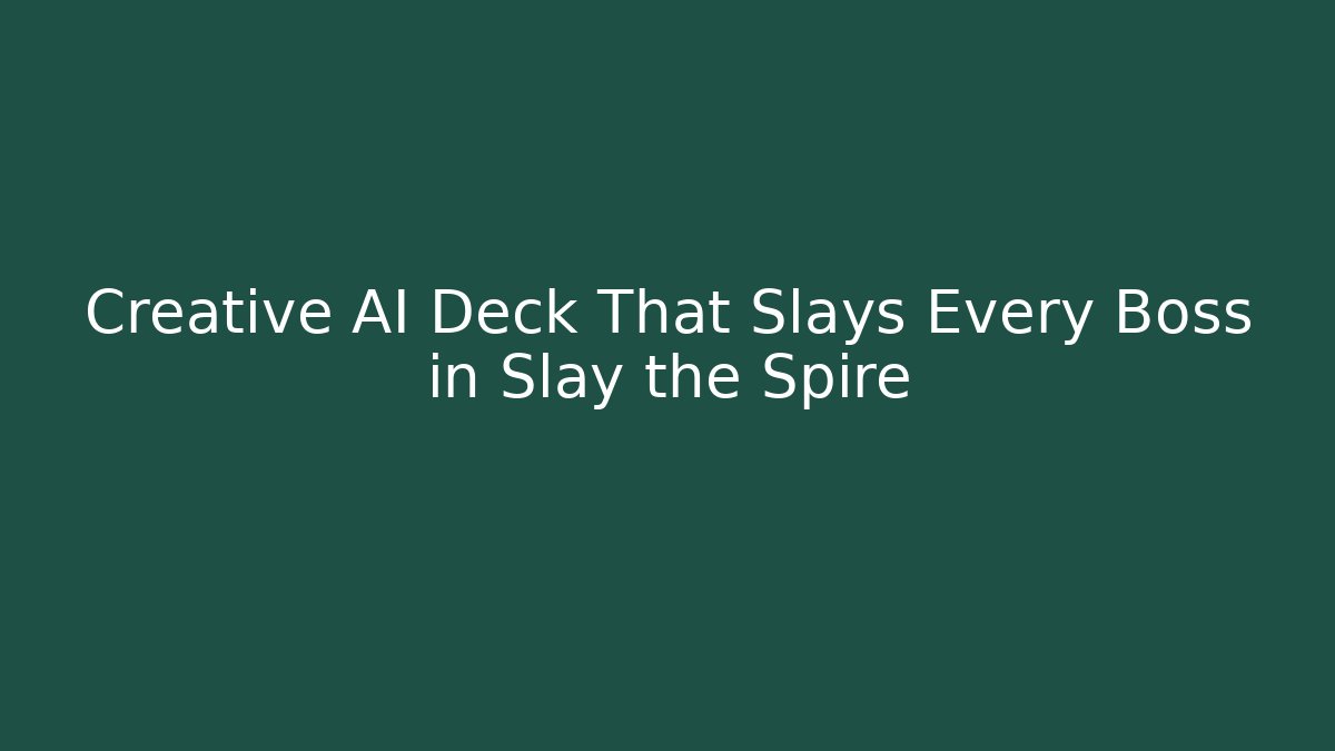 Creative AI Deck That Slays Every Boss in Slay the Spire