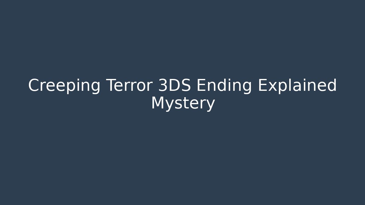 Creeping Terror 3DS Ending Explained Mystery - Critter Realm