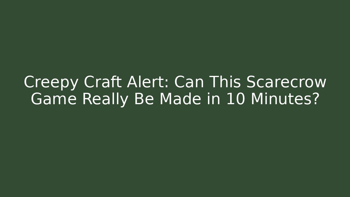 Creepy Craft Alert: Can This Scarecrow Game Really Be Made in 10 Minutes?
