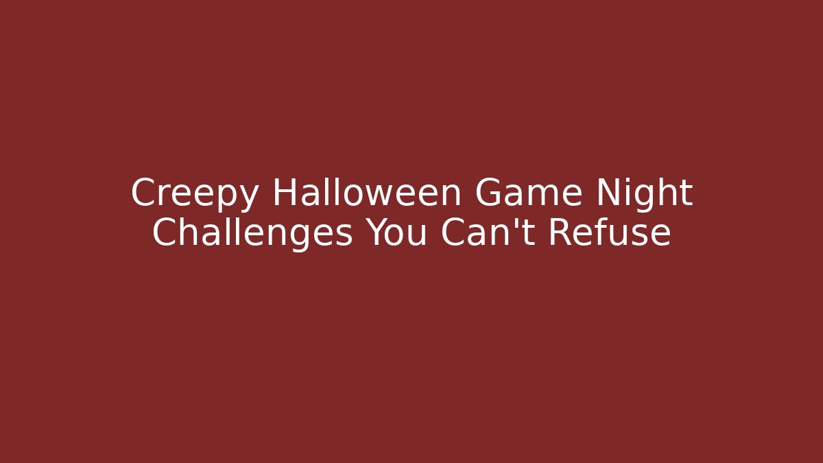 Creepy Halloween Game Night Challenges You Can’t Refuse