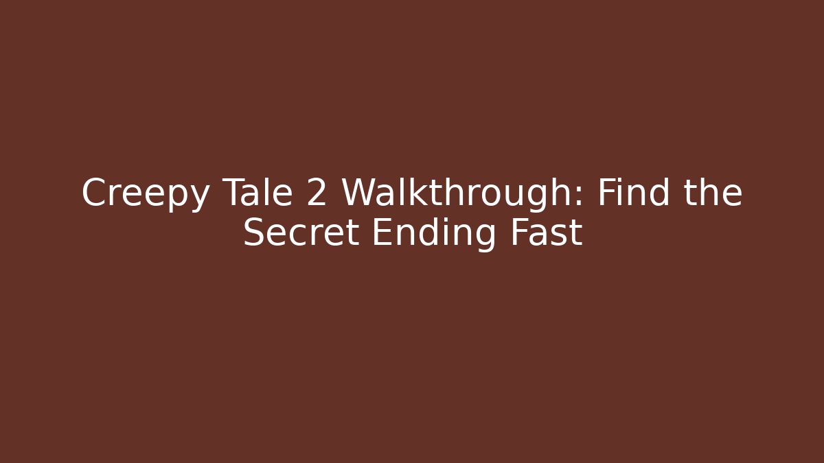 Creepy Tale 2 Walkthrough: Find the Secret Ending Fast - Critter Realm