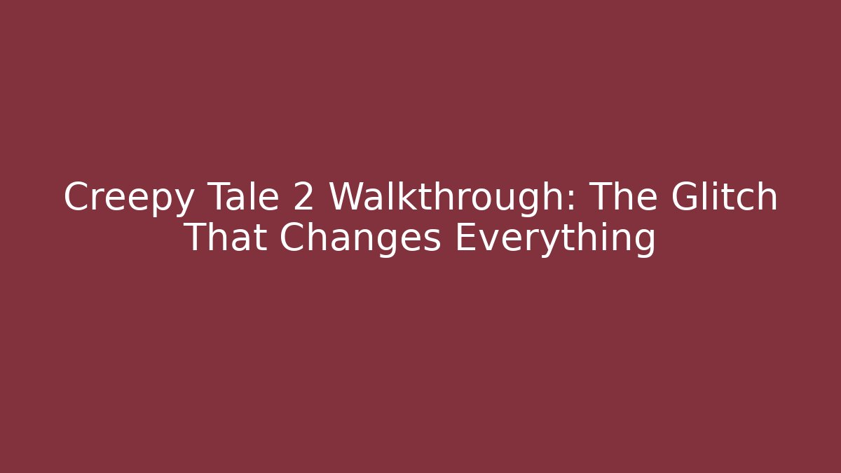 Creepy Tale 2 Walkthrough: The Glitch That Changes Everything - Critter Realm