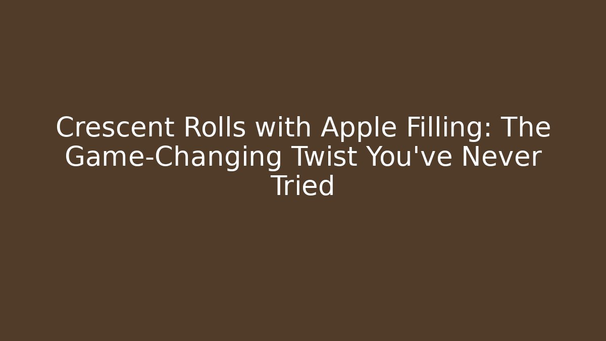 Crescent Rolls with Apple Filling: The Game-Changing Twist You’ve Never Tried