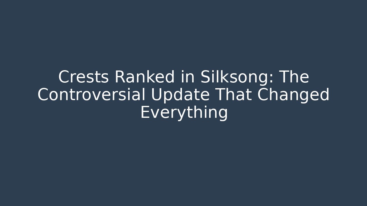 Crests Ranked in Silksong: The Controversial Update That Changed Everything