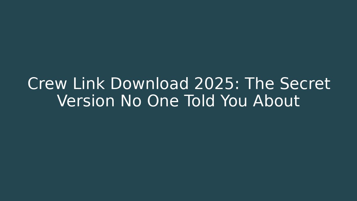 Crew Link Download 2025: The Secret Version No One Told You About - Critter Realm