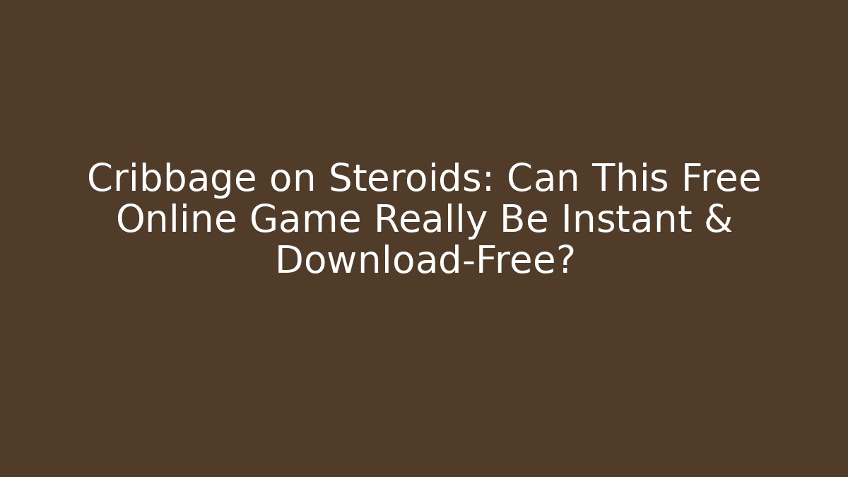 Cribbage on Steroids: Can This Free Online Game Really Be Instant & Download-Free? - Critter Realm