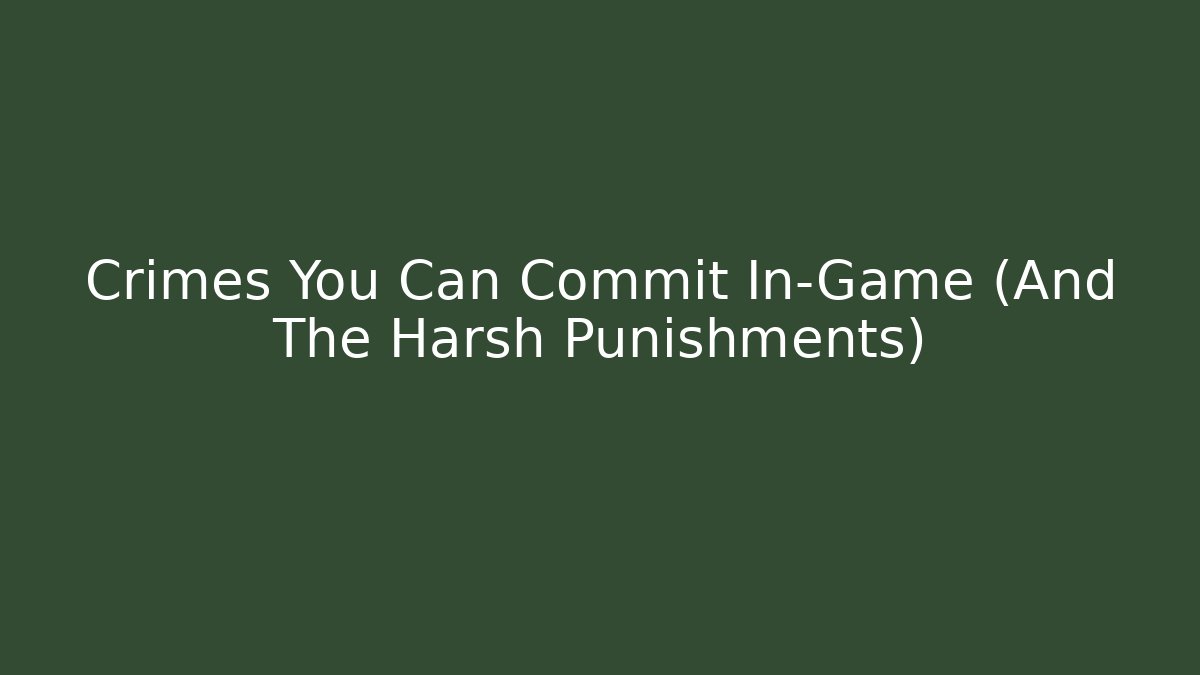 Crimes You Can Commit In-Game (And The Harsh Punishments)