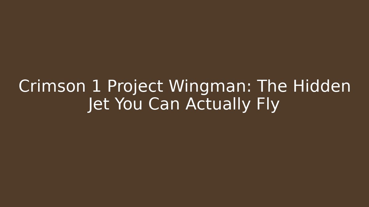 Crimson 1 Project Wingman: The Hidden Jet You Can Actually Fly