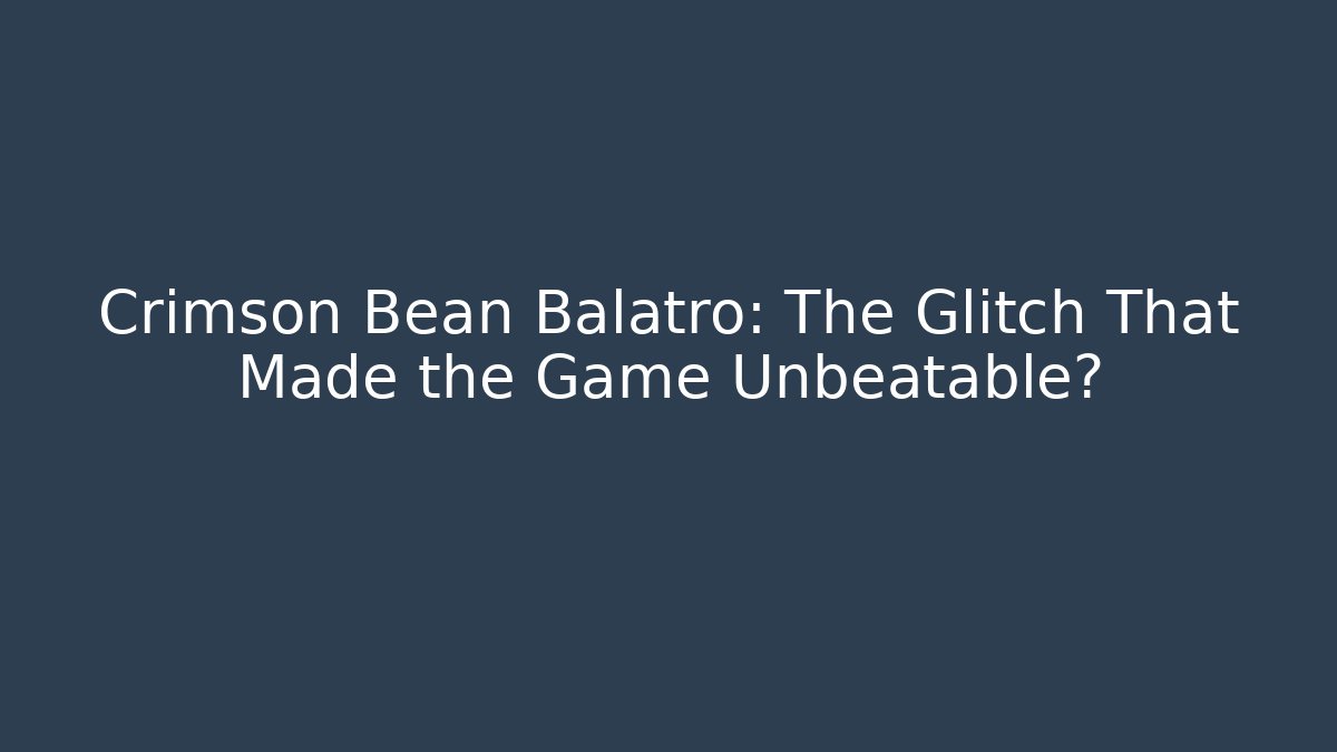 Crimson Bean Balatro: The Glitch That Made the Game Unbeatable?