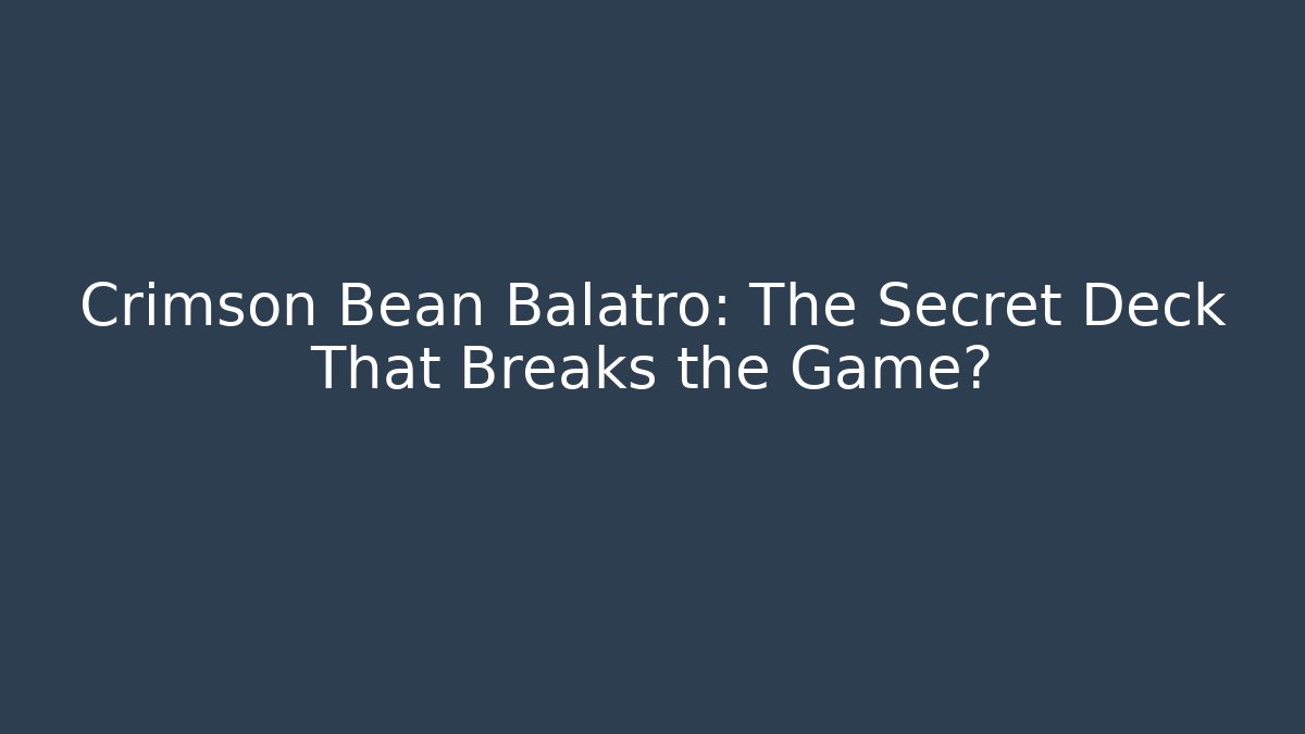 Crimson Bean Balatro: The Secret Deck That Breaks the Game?