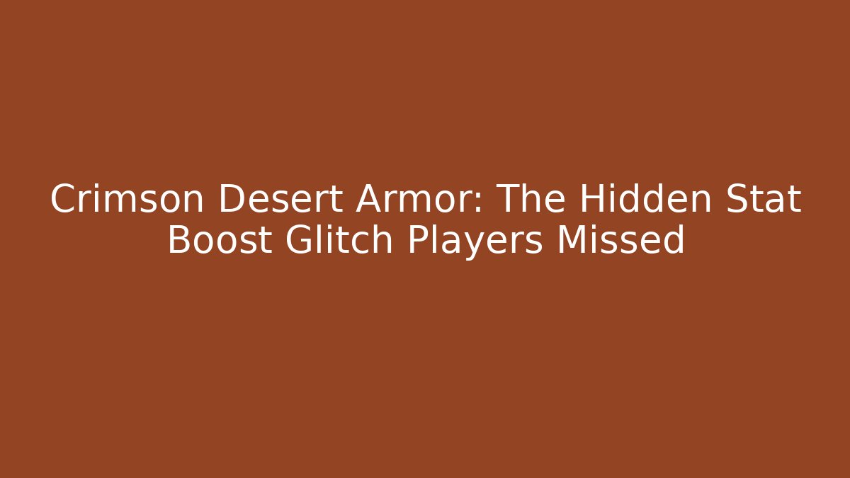Crimson Desert Armor: The Hidden Stat Boost Glitch Players Missed