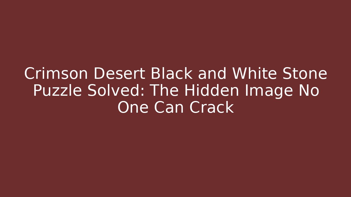 Crimson Desert Black and White Stone Puzzle Solved: The Hidden Image No One Can Crack