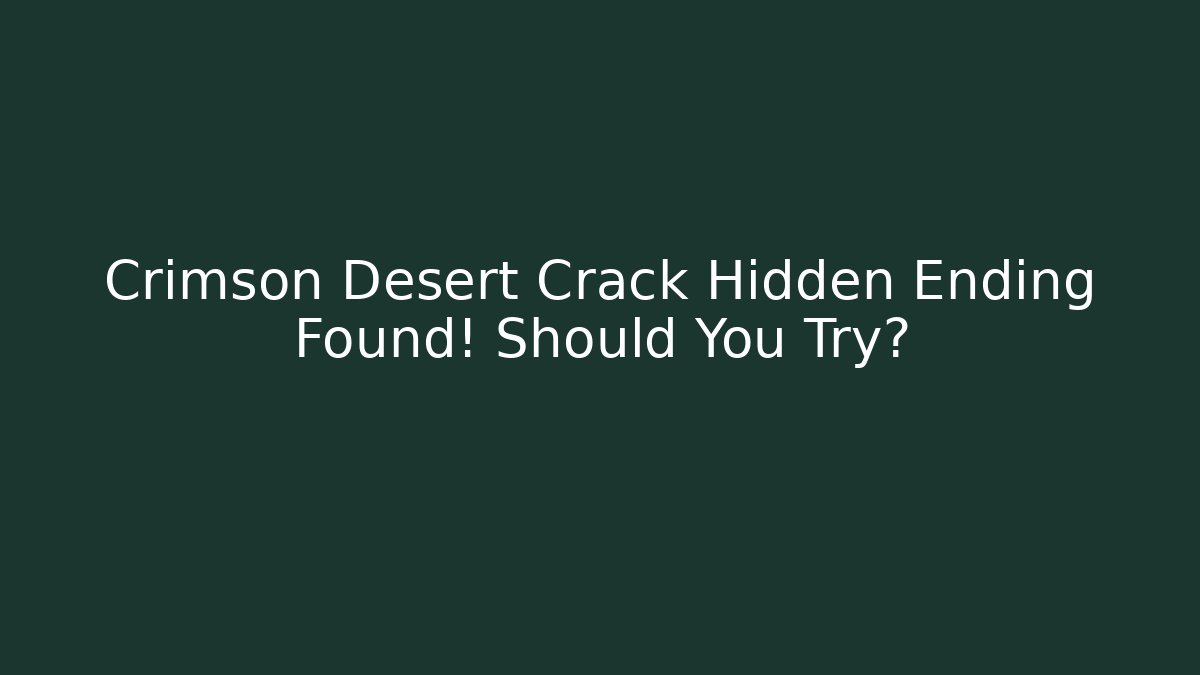Crimson Desert Crack Hidden Ending Found! Should You Try? - Critter Realm