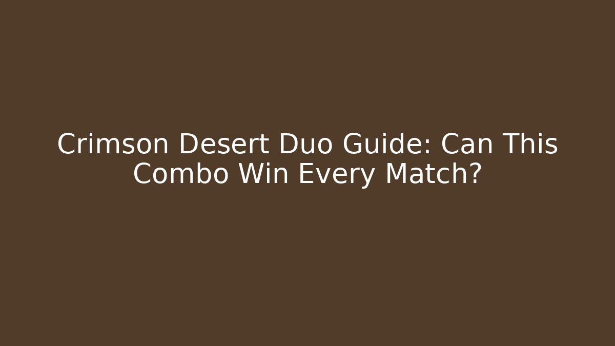 Crimson Desert Duo Guide: Can This Combo Win Every Match?