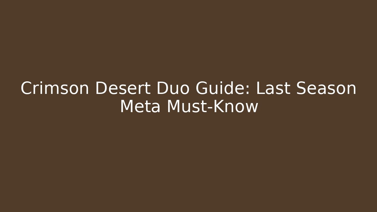 Crimson Desert Duo Guide: Last Season Meta Must-Know