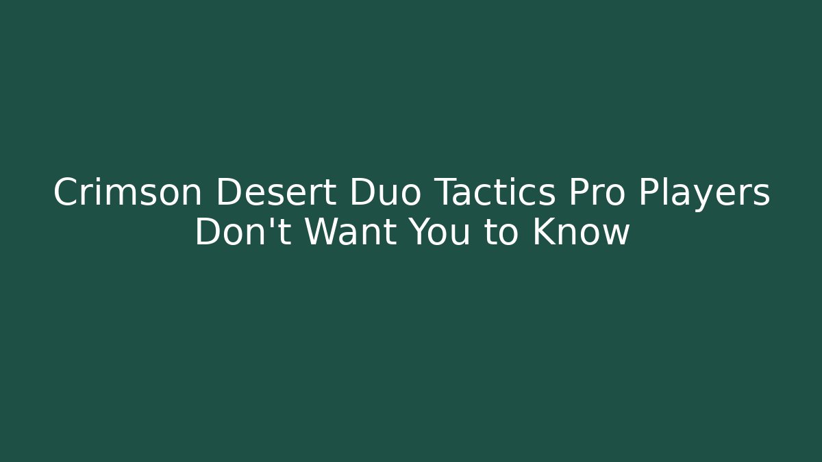 Crimson Desert Duo Tactics Pro Players Don't Want You to Know