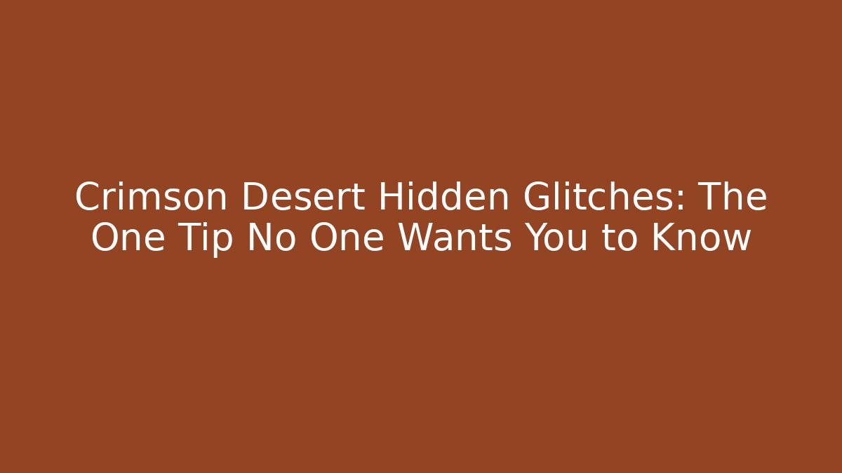Crimson Desert Hidden Glitches: The One Tip No One Wants You to Know - Critter Realm