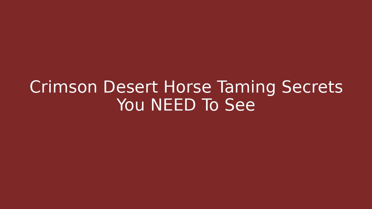 Crimson Desert Horse Taming Secrets You NEED To See