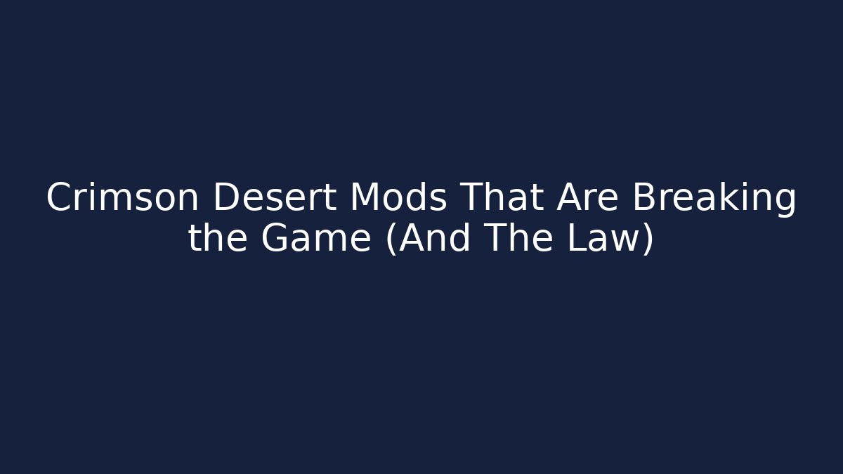 Crimson Desert Mods That Are Breaking the Game (And The Law)