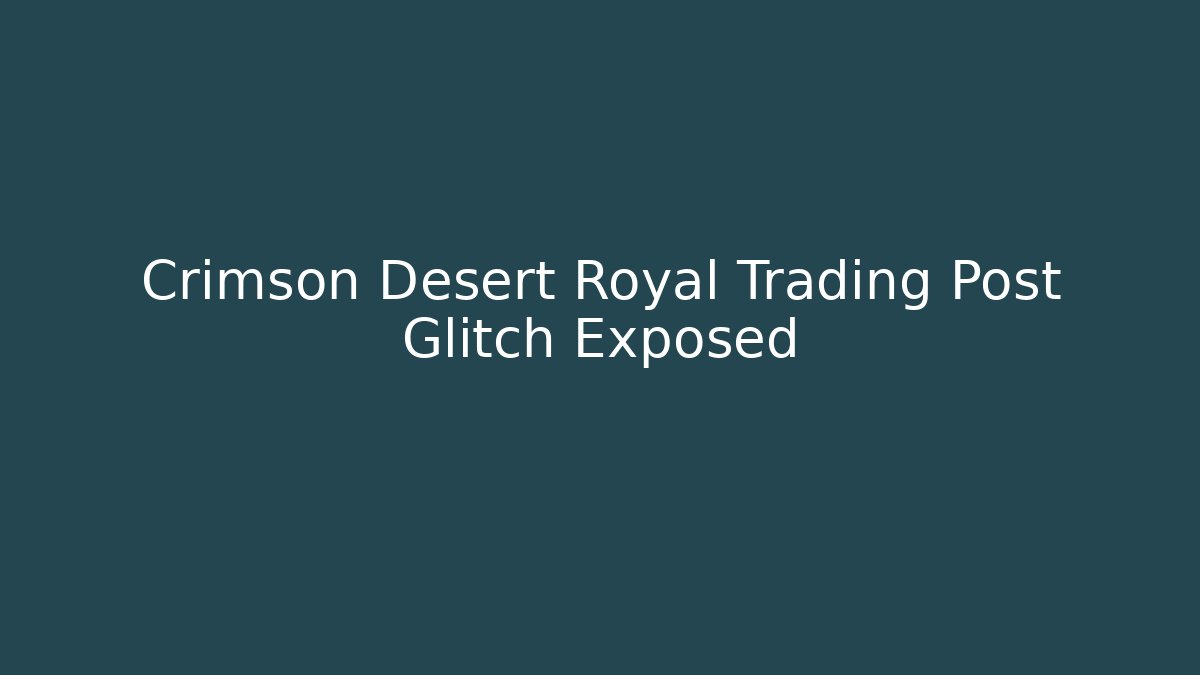 Crimson Desert Royal Trading Post Glitch Exposed - Critter Realm