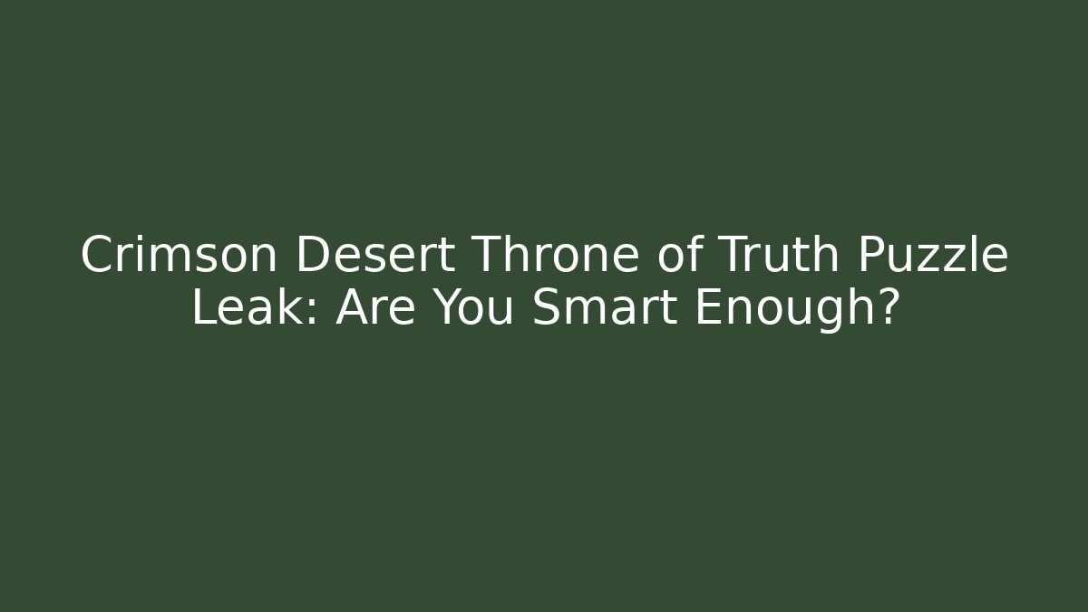 Crimson Desert Throne of Truth Puzzle Leak: Are You Smart Enough?