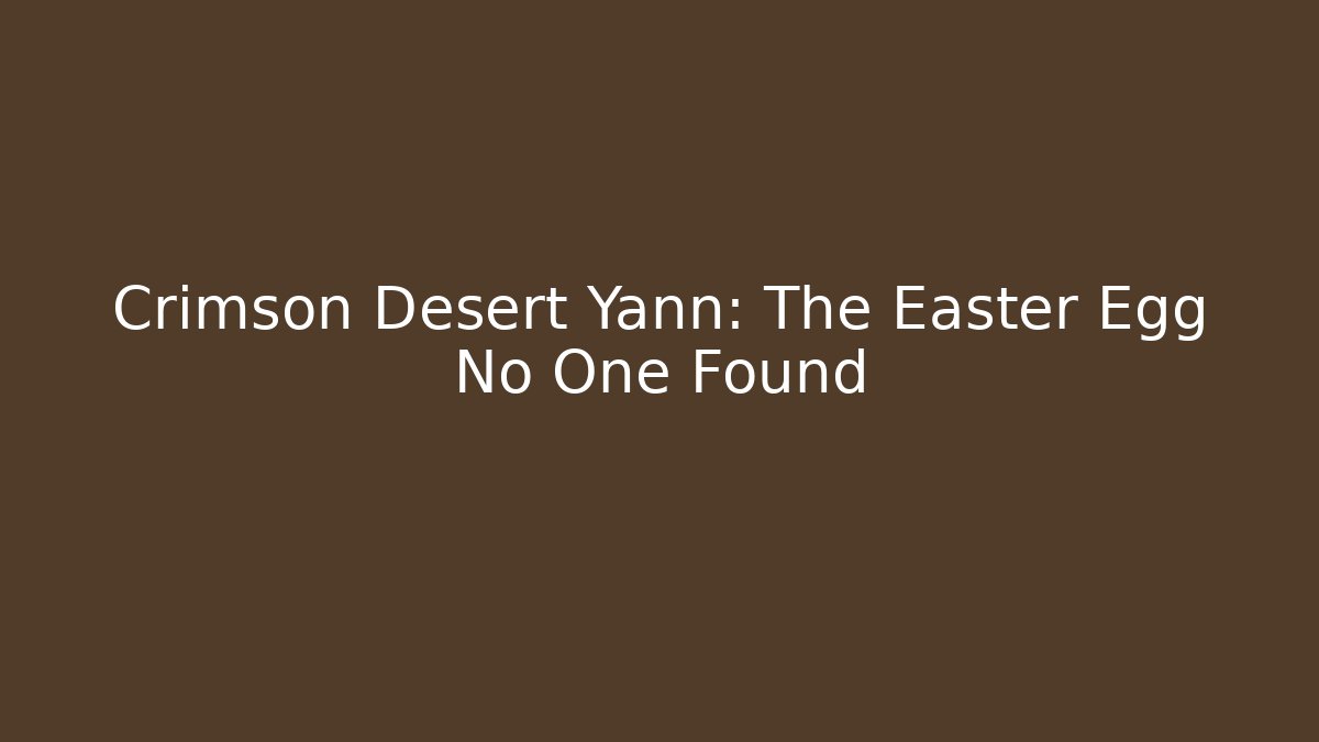 Crimson Desert Yann: The Easter Egg No One Found - Critter Realm